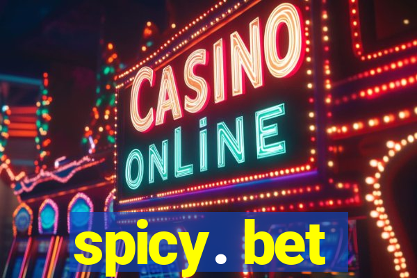 spicy. bet
